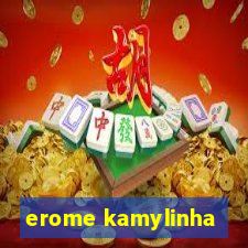 erome kamylinha